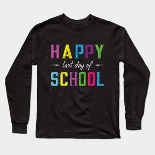 Happy last day of school Long Sleeve T-Shirt